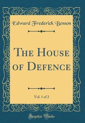 The House of Defence, Vol. 1 of 2 (Classic Reprint) by Edward Frederick Benson image