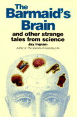 The Barmaid's Brain and Other Strange Tales from Science on Hardback by Jay Ingram