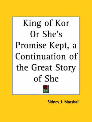 King of Kor or She's Promise Kept, a Continuation of the Great Story of She (1903) by Sidney J. Marshall image