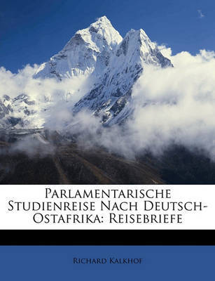 Parlamentarische Studienreise Nach Deutsch-Ostafrika: Reisebriefe by Richard Kalkhof image