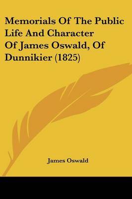 Memorials Of The Public Life And Character Of James Oswald, Of Dunnikier (1825) on Paperback by James Oswald