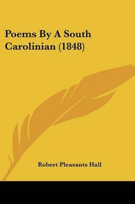 Poems by a South Carolinian (1848) on Paperback by Robert Pleasants Hall