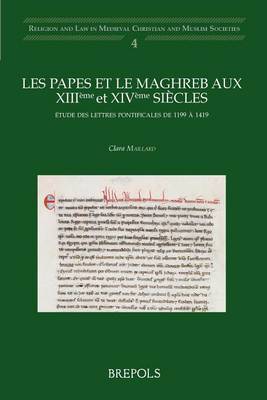 Les Papes Et Le Maghreb Aux Xiiieme Et Xiveme Siecles: Etude Des Lettres Pontificales de 1199 a 1419 on Paperback by C Maillard