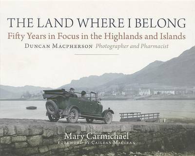 The Land Where I Belong: Fifty Years in Focus in the Highlands and Islands - Duncan Macpherson, Photographer and Pharmacist image