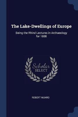 The Lake-Dwellings of Europe by Robert Munro image