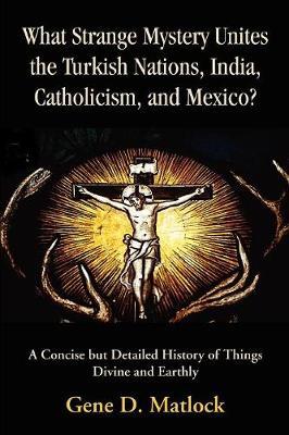 What Strange Mystery Unites the Turkish Nations, India, Catholicism, and Mexico? by Gene D. Matlock image