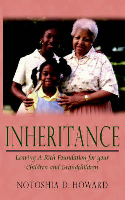 Inheritance: Leaving a Rich Foundation for Your Children and Grandchildren by Notoshia D. Howard image