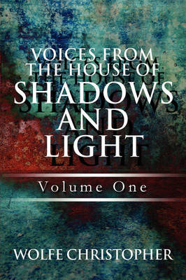 Voices from the House of Shadows and Light: Volume One by Wolfe Christopher image