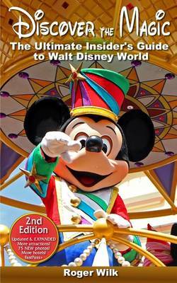 Discover the Magic: The Ultimate Insider's Guide to Walt Disney World by Roger Wilk image