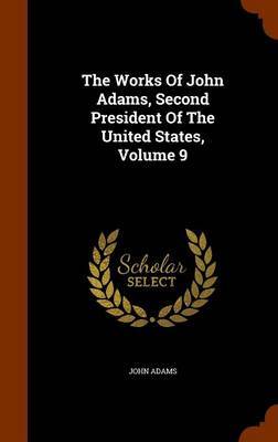 The Works of John Adams, Second President of the United States, Volume 9 by John Adams image