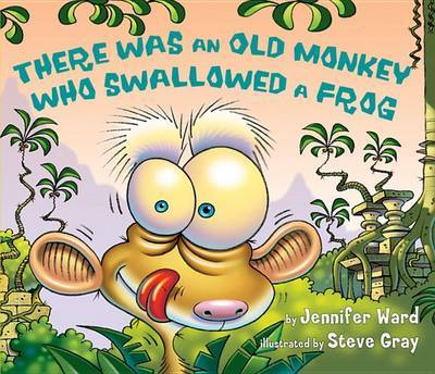 There Was an Old Monkey Who Swallowed a Frog on Hardback by Jennifer Ward