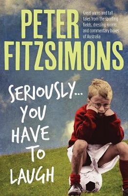 Seriously...You Have to Laugh by Peter FitzSimons image
