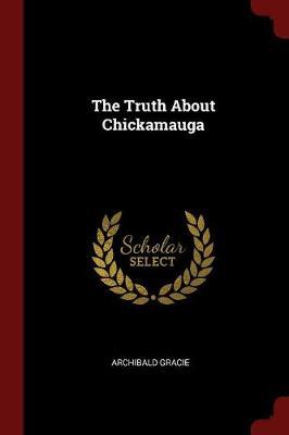 The Truth about Chickamauga by Archibald Gracie image