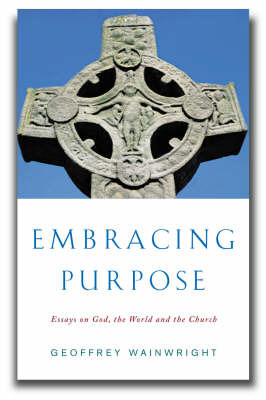 Embracing Purpose: Essays on God, the World and the Church by Geoffrey Wainwright image