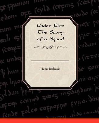Under Fire the Story of a Squad by Henri Barbusse image