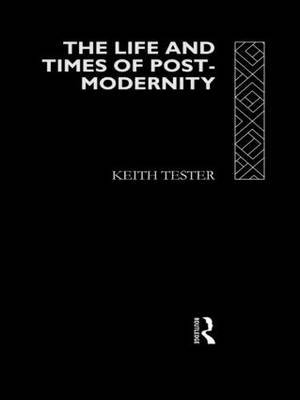 The Life and Times of Post-Modernity by Keith Tester image