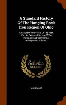 A Standard History of the Hanging Rock Iron Region of Ohio by * Anonymous image