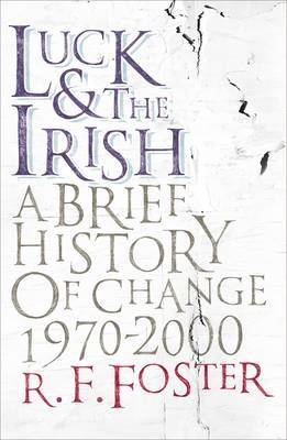 Luck and the Irish: A Brief History of Change, 1970-2000 on Hardback by R.F. Foster