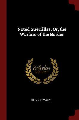 Noted Guerrillas, Or, the Warfare of the Border by John N Edwards image