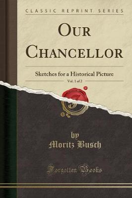 Our Chancellor, Vol. 1 of 2 by Moritz Busch image
