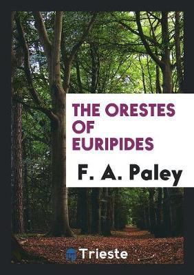 The Orestes of Euripides by F A Paley image