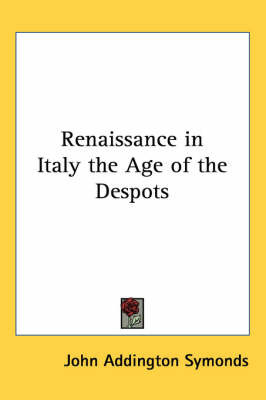 Renaissance in Italy the Age of the Despots by John Addington Symonds image