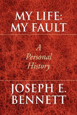 My Life: My Fault by Joseph E. Bennett image