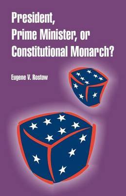 President, Prime Minister, or Constitutional Monarch? by Eugene V. Rostow image