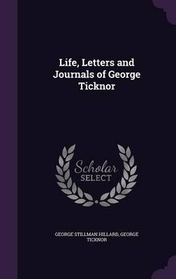 Life, Letters and Journals of George Ticknor by George Stillman Hillard image