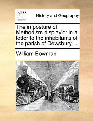 The Imposture of Methodism Display'd by William Bowman