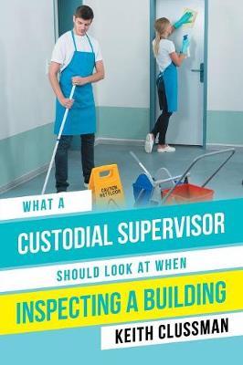 What a Custodial Supervisor Should Look at When Inspecting a Building by Keith Clussman image