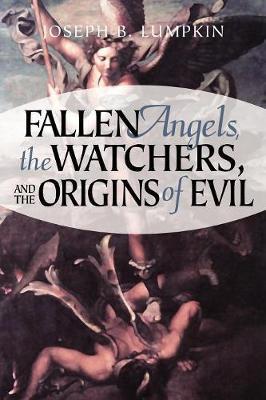 Fallen Angels, The Watchers, and the Origins of Evil by Joseph B Lumpkin image