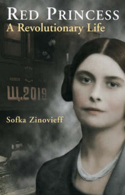 Red Princess: A Revolutionary Life by Sofka Zinovieff image