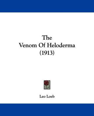 The Venom of Heloderma (1913) on Paperback by Leo Loeb