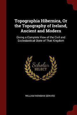 Topographia Hibernica, or the Topography of Ireland, Ancient and Modern by William Wenman Seward image