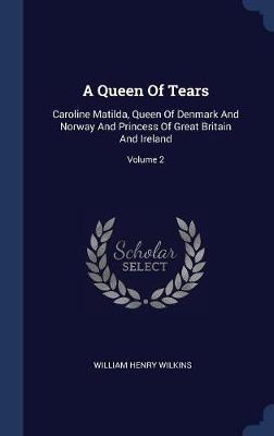 A Queen of Tears by William Henry Wilkins image