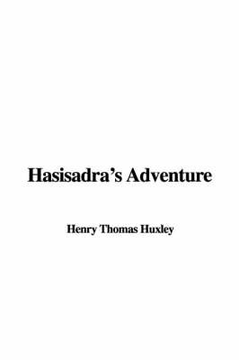 Hasisadra's Adventure on Paperback by Henry Thomas Huxley