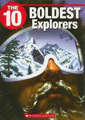 The 10 Boldest Explorers by Stephanie Kim Gibson-Hardie