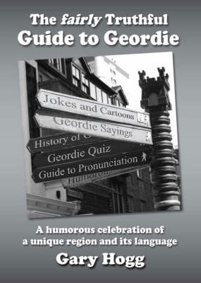 The Fairly Truthful Guide to Geordie by Gary Hogg image