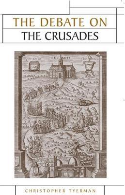 The Debate on the Crusades, 1099-2010 by Christopher Tyerman image