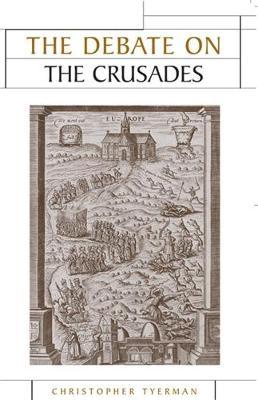 The Debate on the Crusades, 1099–2010 on Hardback by Christopher Tyerman