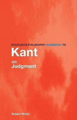 Routledge Philosophy GuideBook to Kant on Judgment by Robert Wicks image