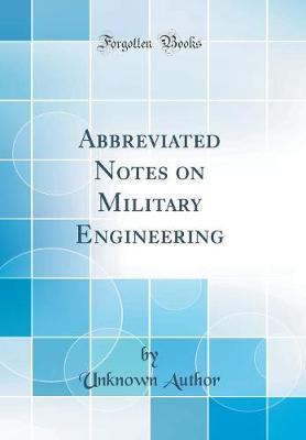 Abbreviated Notes on Military Engineering (Classic Reprint) by Unknown Author image