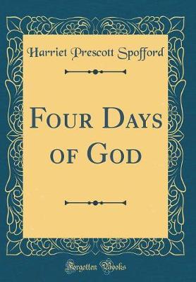 Four Days of God (Classic Reprint) by Harriet Prescott Spofford image