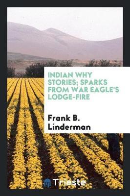 Indian Why Stories; Sparks from War Eagle's Lodge-Fire by Frank B. Linderman image