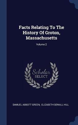 Facts Relating to the History of Groton, Massachusetts; Volume 2 by Samuel Abbott Green image