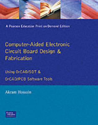 Computer Aided Electronic Circuit Board Design and Fabrication on Paperback by Akram Hossain