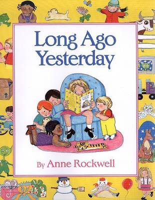 Long Ago Yesterday on Hardback by Anne Rockwell