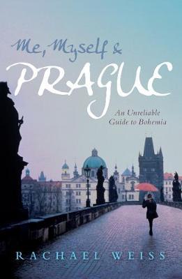 Me, Myself and Prague by Rachael Weiss