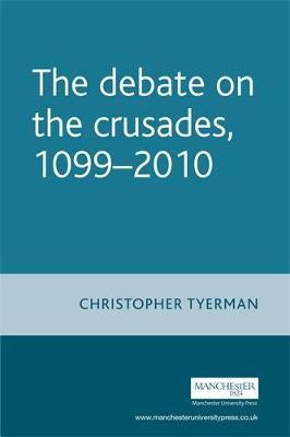 The Debate on the Crusades, 1099-2010 by Christopher Tyerman image